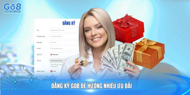 Khám phá đăng ký Go8 để hưởng nhiều ưu đãi