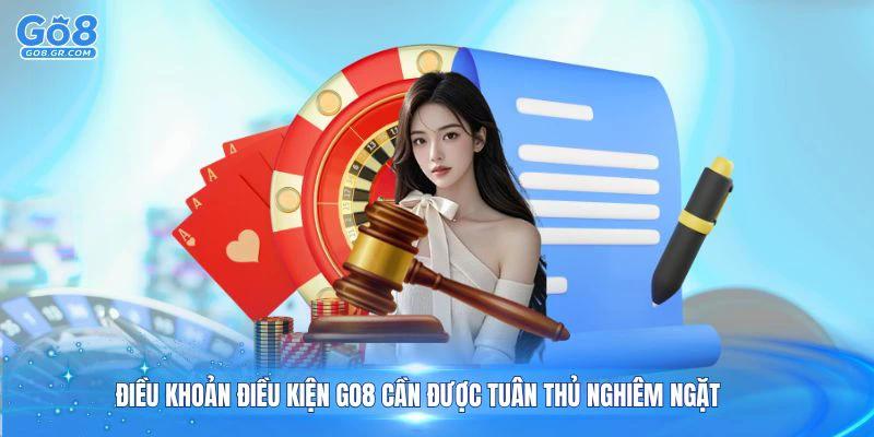 Điều khoản điều kiện Go8 cần được tuân thủ nghiêm ngặt