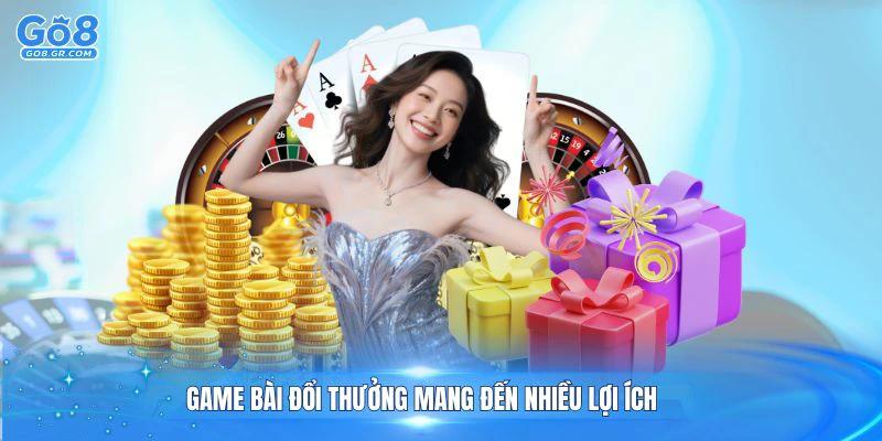 Game bài đổi thưởng mang đến nhiều lợi ích cho người chơi