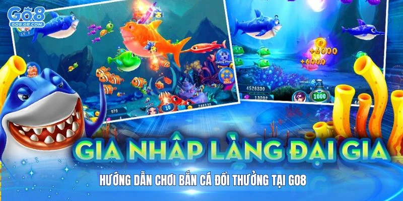 Hướng dẫn chơi bắn cá đổi thưởng tại Go8 chi tiết từng bước