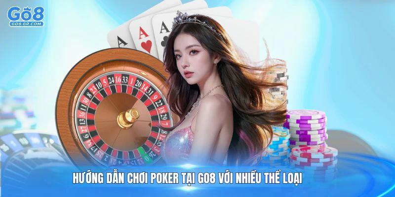Tìm hiểu hướng dẫn chơi Poker tại GO8 với nhiều thể loại phổ biến