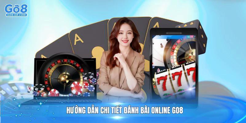 Hướng dẫn chi tiết đánh bài online GO8