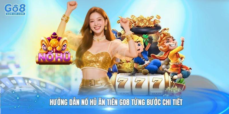Hướng dẫn nổ hũ ăn tiền Go8 từng bước chi tiết
