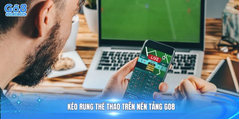 Kèo rung thể thao trên nền tảng GO8 có quy trình đặt cược rất đơn giản dành cho người mới