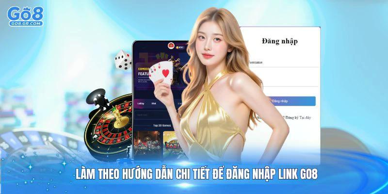 Làm theo hướng dẫn chi tiết để đăng nhập link Go8 một cách nhanh chóng và an toàn