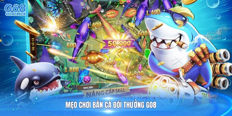 Mẹo chơi bắn cá đổi thưởng Go8 hiệu quả từ cao thủ