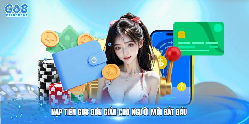 Nạp tiền Go8 đơn giản cho người mới bắt đầu