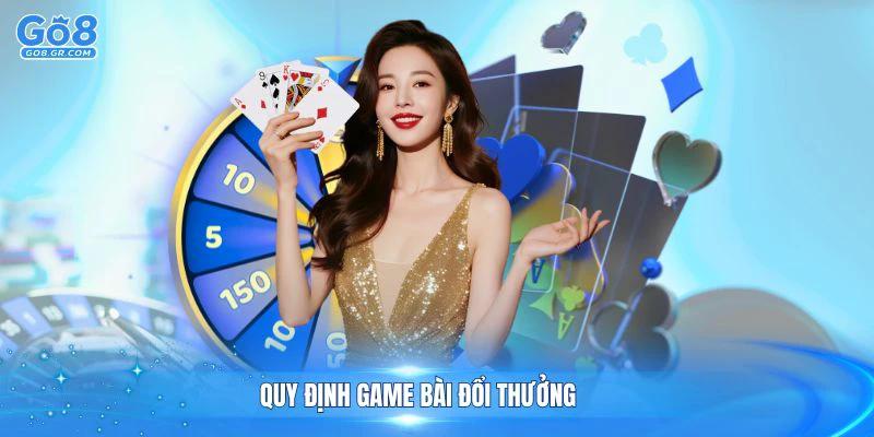 Game bài đổi thưởng có một số quy định người chơi cần tuân theo