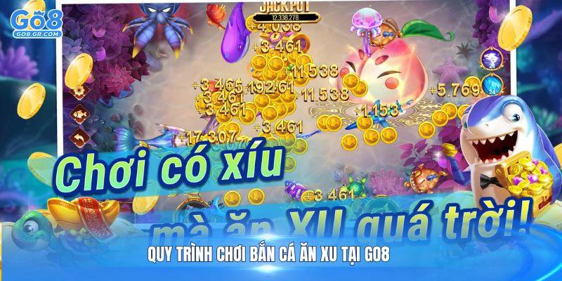 Quy trình chơi bắn cá ăn xu tại Go8