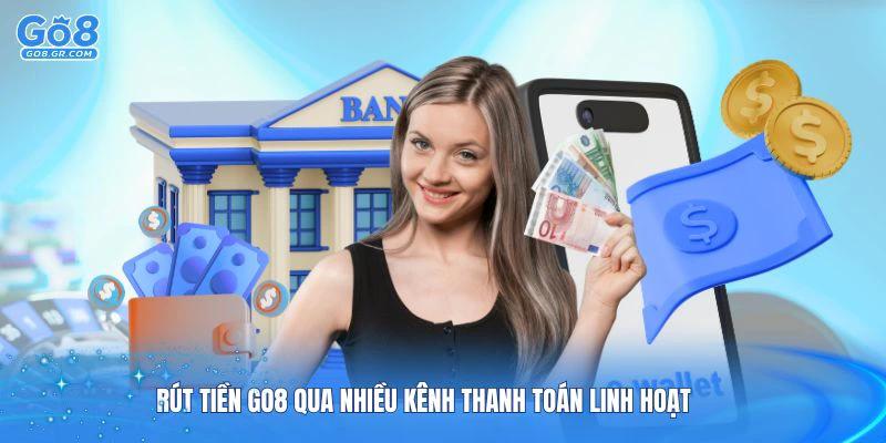 Rút tiền Go8 qua nhiều kênh thanh toán linh hoạt